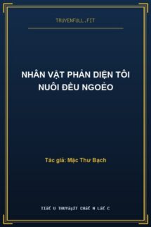 Nhân Vật Phản Diện Tôi Nuôi Đều Ngoẻo