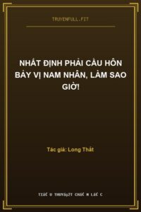 Nhất Định Phải Cầu Hôn Bảy Vị Nam Nhân, Làm Sao Giờ!