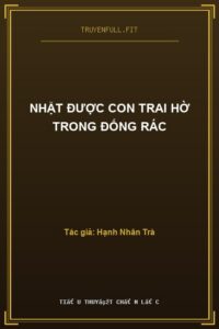 Nhặt Được Con Trai Hờ Trong Đống Rác