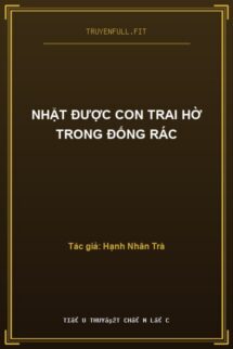 Nhặt Được Con Trai Hờ Trong Đống Rác