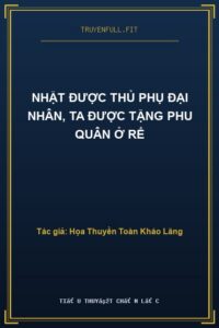 Nhặt Được Thủ Phụ Đại Nhân, Ta Được Tặng Phu Quân ở Rể