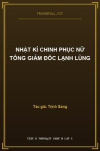 Nhật Kí Chinh Phục Nữ Tổng Giám Đốc Lạnh Lùng