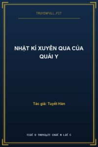 Nhật Kí Xuyên Qua Của Quái Y