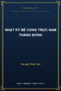 Nhật Ký Bẻ Cong Trực Nam Thẳng Đứng