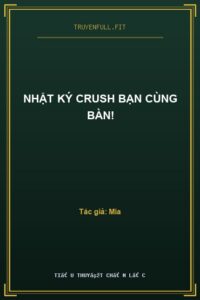 Nhật Ký Crush Bạn Cùng Bàn!
