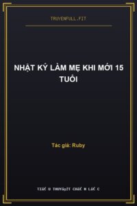 Nhật Ký Làm Mẹ Khi Mới 15 Tuổi