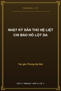 Nhật Ký Săn Thú Hệ Liệt Chi Bảo Hổ Lột Da