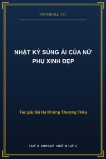 Nhật Ký Sủng Ái Của Nữ Phụ Xinh Đẹp