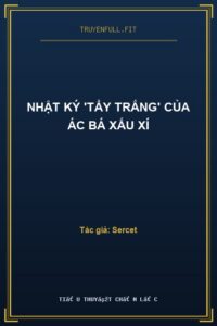 Nhật Ký ‘Tẩy Trắng’ Của Ác Bá Xấu Xí