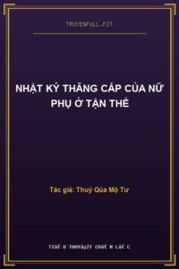 Nhật Ký Thăng Cấp Của Nữ Phụ Ở Tận Thế