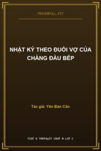 Nhật Ký Theo Đuổi Vợ Của Chàng Đầu Bếp