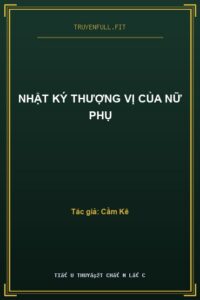 Nhật Ký Thượng Vị Của Nữ Phụ