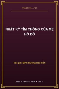 Nhật Ký Tìm Chồng Của Mẹ Hồ Đồ