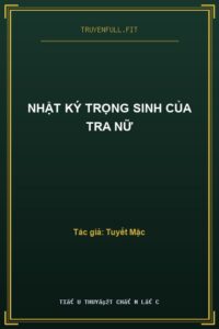 Nhật Ký Trọng Sinh Của Tra Nữ