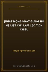 [Nhất Mộng Nhất Giang Hồ Hệ Liệt Chi] Lâm Lạc Tịch Chiếu
