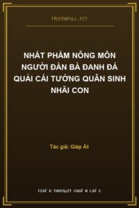 Nhất Phẩm Nông Môn Người Đàn Bà Đanh Đá Quải Cái Tướng Quân Sinh Nhãi Con