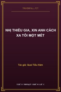 Nhị Thiếu Gia, Xin Anh Cách Xa Tôi Một Mét