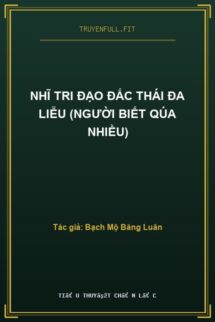 Nhĩ Tri Đạo Đắc Thái Đa Liễu (Người Biết Qúa Nhiều)