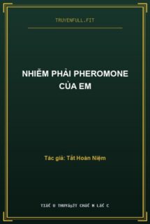 Nhiễm Phải Pheromone Của Em