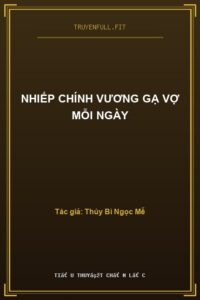 Nhiếp Chính Vương Gạ Vợ Mỗi Ngày