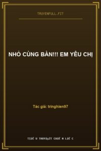 Nhỏ Cùng Bàn!!! Em Yêu Chị