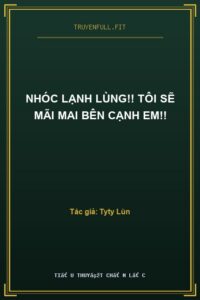 Nhóc Lạnh Lùng!! Tôi Sẽ Mãi Mai Bên Cạnh Em!!