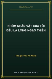 Nhóm Nhân Vật Của Tôi Đều Là Long Ngạo Thiên