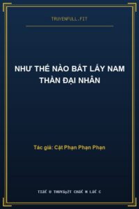 Như Thế Nào Bắt Lấy Nam Thần Đại Nhân