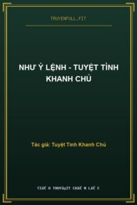Như Ý Lệnh – Tuyệt Tình Khanh Chủ