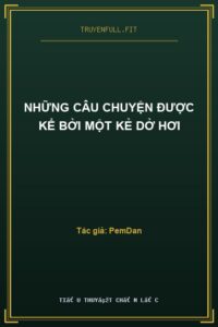 Những Câu Chuyện Được Kể Bởi Một Kẻ Dở Hơi