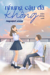 Nhưng Cậu Đã Không – Thẩm Phùng Xuân