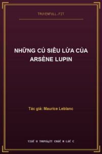 Những Cú Siêu Lừa Của Arsène Lupin