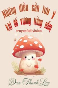 Những Điều Cần Lưu Ý Khi Đế Vương Trồng Nấm