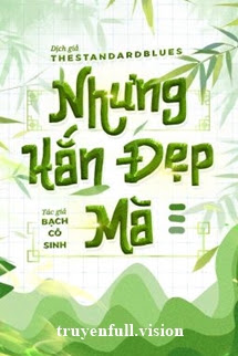 Nhưng Hắn Đẹp Mà – Bạch Cô Sinh