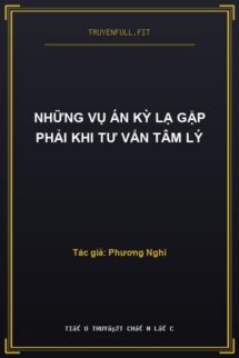 Những Vụ Án Kỳ Lạ Gặp Phải Khi Tư Vấn Tâm Lý