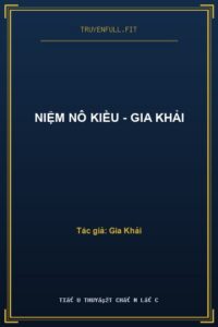 Niệm Nô Kiều – Gia Khải