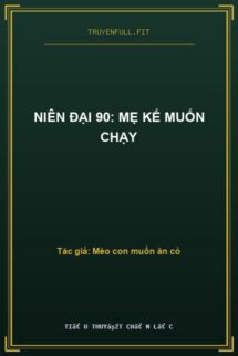 Niên Đại 90: Mẹ Kế Muốn Chạy
