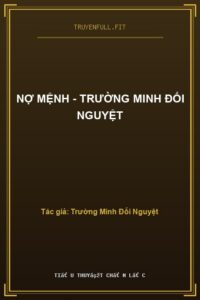 Nợ Mệnh – Trường Minh Đối Nguyệt