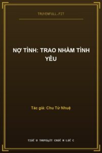Nợ Tình: Trao Nhầm Tình Yêu