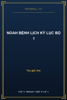 Noah Bệnh Lịch Ký Lục Bộ 1