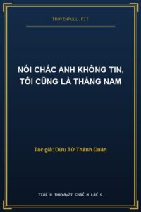Nói Chắc Anh Không Tin, Tôi Cũng Là Thẳng Nam