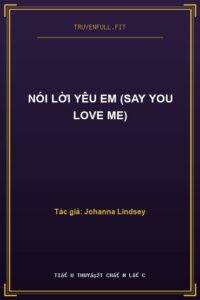 Nói Lời Yêu Em (Say You Love Me)
