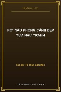 Nơi Nào Phong Cảnh Đẹp Tựa Như Tranh