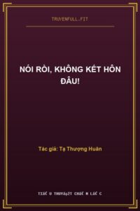 Nói Rồi, Không Kết Hôn Đâu!