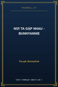 Nơi Ta Gặp Nhau – BunnyAnnie