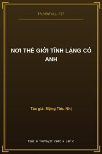 Nơi Thế Giới Tĩnh Lặng Có Anh