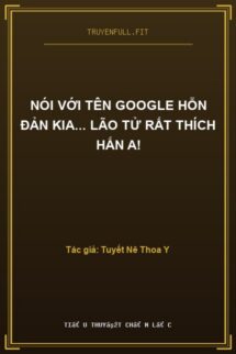 Nói Với Tên Google Hỗn Đản Kia… Lão Tử Rất Thích Hắn A!