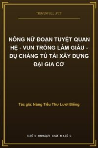 Nông Nữ Đoạn Tuyệt Quan Hệ – Vun Trồng Làm Giàu – Dụ Chàng Tú Tài Xây Dựng Đại Gia Cơ
