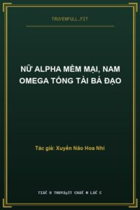 Nữ Alpha Mềm Mại, Nam Omega Tổng Tài Bá Đạo