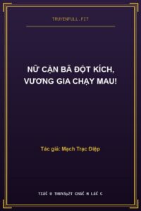 Nữ Cặn Bã Đột Kích, Vương Gia Chạy Mau!